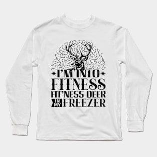 I'm Into Fitness Fit'ness Deer In My Freezer Long Sleeve T-Shirt